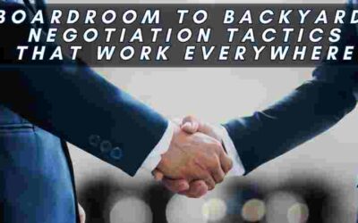 From Boardroom to Backyard: Negotiation Tactics That Work Everywhere