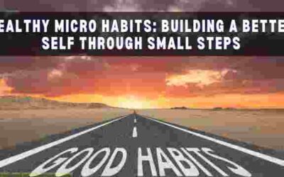 Healthy Micro Habits: Building a Better Self Through Small Steps