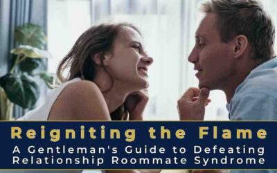 Reigniting the Flame: A Gentleman’s Guide to Defeating Relationship Roommate Syndrome