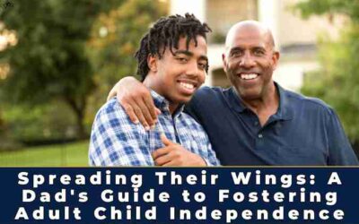 Parenting Adult Children: A Dad’s Guide to Fostering Adult Child Independence