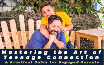 Mastering the Art of Teenage Connection: A Practical Guide for Engaged Parents