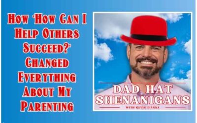Kevin D’Anna | Cherishing Small Moments: The Secret to Lasting Dad Connections