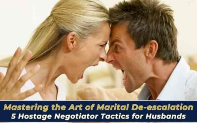 Mastering the Art of Marital De-escalation: 5 Hostage Negotiator Tactics for Husbands