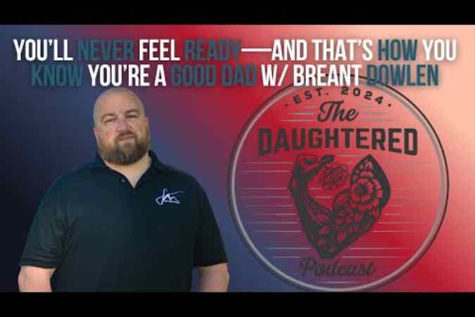 The Daughtered Podcast: Brent Dowlen on Becoming the Dad She Deserves