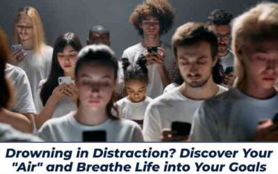 Drowning in Distraction? Discover Your “Air” and Breathe Life into Your Goals