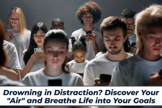 Drowning in Distraction? Discover Your "Air" and Breathe Life into Your Goals