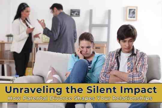 Unraveling the Silent Impact: How Parental Divorce Shapes Your Relationships