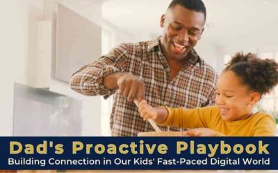 Proactive Parenting in a Digital World: A Dad’s Playbook for Deeper Connection