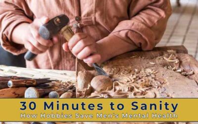 30 Minutes to Sanity: How Hobbies Save Men’s Mental Health