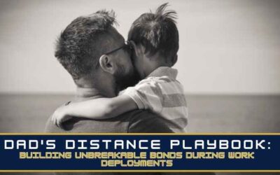 Dad’s Distance Playbook: Building Unbreakable Bonds During Work Deployments