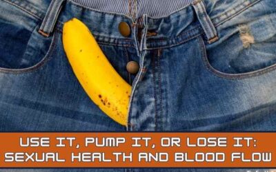 Use It, Pump It, or Lose It: Sexual Health and Blood Flow